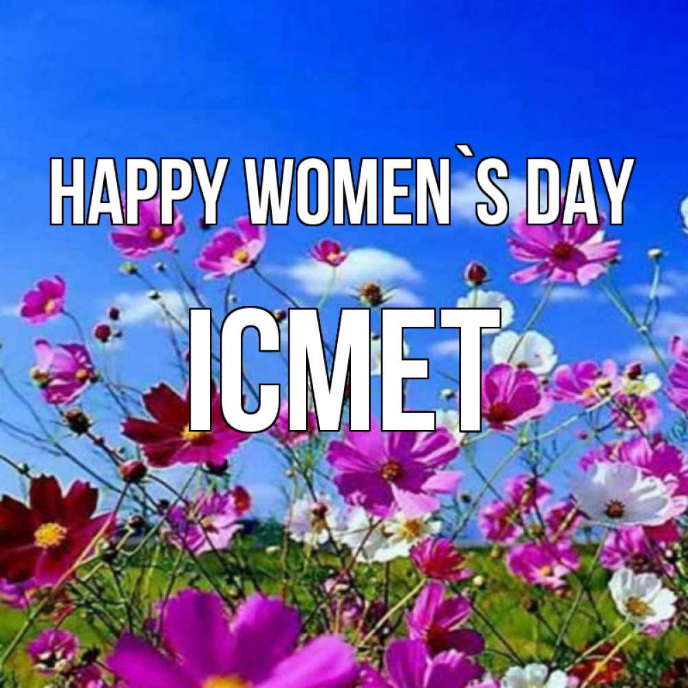 Greetings card с именем, ІСМЕТ happy women`s day цветы Greetings with text for free download 